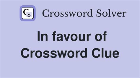 IN FAVOUR OF crossword clue .